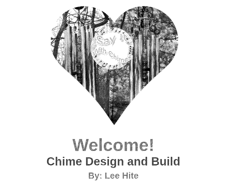 A screenshot of Lee Hite’s chimes website, showing a heart-shaped photograph of two copper wind chime sets with the text “Say it with chimes” in the center, followed by the words “Welcome! Chime Design and Build By: Lee Hite” in large lettering.